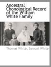 Ancestral Chonological Record of the William White Family - Book