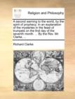 A Second Warning to the World, by the Spirit of Prophecy. in an Explanation of the Mysteries in the Feast of Trumpets on the First Day of the Seventh Month. ... by the REV. Mr. Clarke, ... - Book