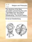 The Doctrine of the New Jerusalem Concerning the Lord. Translated from the Original Latin of the Hon. Emanuel Swedenborg. the Fourth Edition. - Book