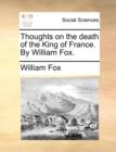 Thoughts on the Death of the King of France. by William Fox. - Book