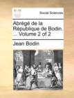 Abr g  de la R publique de Bodin. ... Volume 2 of 2 - Book