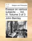 Essays on Various Subjects : ... Vol. III. Volume 3 of 3 - Book