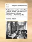 Posthumous Works of the REV. Thomas Adam, Late Rector of Wintringham. in Three Volumes. ... Volume 3 of 3 - Book