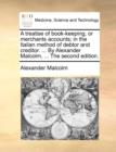 A Treatise of Book-Keeping, or Merchants Accounts; In the Italian Method of Debtor and Creditor. ... by Alexander Malcolm, ... the Second Edition. - Book