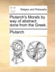 Plutarch's Morals by way of abstract: done from the Greek. - Book