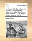 An Inquiry Into the Nature and Causes of the Wealth of Nations. by Adam Smith, ... in Three Volumes ... the Eighth Edition. Volume 3 of 3 - Book