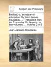 Emilius; Or, an Essay on Education. by John James Rousseau, ... Translated from the French by Mr. Nugent. in Two Volumes. ... Volume 2 of 2 - Book