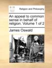 An Appeal to Common Sense in Behalf of Religion. Volume 1 of 2 - Book