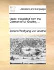 Stella; Translated from the German of M. Goethe, ... - Book