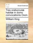 Tres Oratiunculae Habitae in Domo Convocationis Oxon. - Book