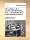 Thoughts on the Dismission of Officers, Civil or Military for Their Conduct in Parliament. - Book