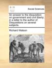 An Answer to the Disquisition on Government and Civil Liberty; In a Letter to the Author of Disquisitions on Several Subjects. - Book