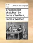 Shaksperian sketches, by James Wallace, ... - Book