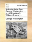 A Circular Letter from George Washington, ... to His Excellency William Greene, ... - Book