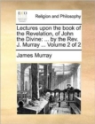 Lectures Upon the Book of the Revelation, of John the Divine : By the REV. J. Murray ... Volume 2 of 2 - Book