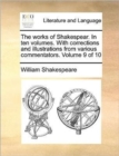 The Works of Shakespear. in Ten Volumes. with Corrections and Illustrations from Various Commentators. Volume 9 of 10 - Book