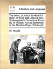 The twins; or, which is which? A farce. In three acts. Altered from Shakespeare's Comedy of Errors. By W. Woods. As it is performed at the Theatre-Roy - Book