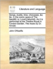 Songs, Duetts, Trios, Chorusses, &c. &c. in the Comic Opera of the Banditti; Or, Love's Labyrinth. as It Is Performed at the Theatre Royal in Covent-Garden. the Music by Dr. Arnold. - Book