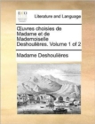 Uvres Choisies de Madame Et de Mademoiselle Deshoulires. Volume 1 of 2 - Book