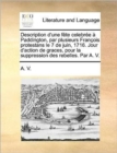 Description d'Une Fete Celebree A Paddington, Par Plusieurs Francois Protestans Le 7 de Juin, 1716. Jour d'Action de Graces, Pour La Suppression Des Rebelles. Par A. V. - Book