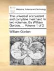 The Universal Accountant and Complete Merchant. in Two Volumes. by William Gordon, ... Volume 1 of 2 - Book