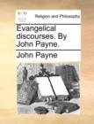 Evangelical Discourses. by John Payne. - Book