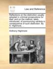 Reflections on the Distinction Usually Adopted in Criminal Prosecutions for Libel; And on the Method, Lately Introduced, of Pronouncing Verdicts in Consequence of Such Distinction. by A. Highmore, ... - Book