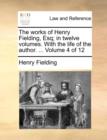 The Works of Henry Fielding, Esq; In Twelve Volumes. with the Life of the Author. ... Volume 4 of 12 - Book