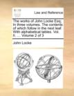 The Works of John Locke Esq; In Three Volumes. the Contents of Which Follow in the Next Leaf. with Alphabetical Tables. Vol. II. ... Volume 2 of 3 - Book