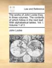 The Works of John Locke Esq; In Three Volumes. the Contents of Which Follow in the Next Leaf. with Alphabetical Tables. Vol. I. Volume 1 of 3 - Book