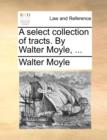 A Select Collection of Tracts. by Walter Moyle, ... - Book