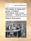 The Works, in Verse and Prose, of William Shenstone, Esq; In Two Volumes. ... Volume 1 of 2 - Book