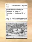 Posthumous Works of Frederic II. King of Prussia. ... Volume 12 of 13 - Book