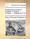 Posthumous Works of Frederic II. King of Prussia. ... Volume 8 of 13 - Book