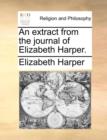 An Extract from the Journal of Elizabeth Harper. - Book
