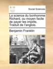 La Science Du Bonhomme Richard, Ou Moyen Facile de Payer Les Impts. Traduit de L'Anglois. - Book