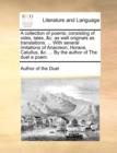 A Collection of Poems; Consisting of Odes, Tales, &C. as Well Originals as Translations. ... with Several Imitations of Anacreon, Horace, Catullus, &C. ... by the Author of the Duel a Poem. - Book