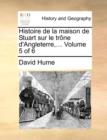 Histoire de la Maison de Stuart Sur Le Trone d'Angleterre, ... Volume 5 of 6 - Book