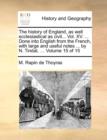 The History of England, as Well Ecclesiastical as Civil... Vol. XV. ... Done Into English from the French, with Large and Useful Notes ... by N. Tindal, ... Volume 15 of 15 - Book