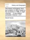 The History of England, from the Invasion of Julius Caesar to the Revolution in 1688. in Eight Volumes.... a New Edition, Corrected. Volume 7 of 8 - Book