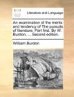 An Examination of the Merits and Tendency of the Pursuits of Literature. Part First. by W. Burdon, ... Second Edition. - Book