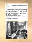 The Fourth Annual Account of the Collation of the Mss. of the Septuagint-Version. by Robert Holmes, ... - Book
