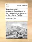 A Serious and Seasonable Address to the Citizens and Freemen of the City of Dublin. - Book