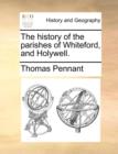 The History of the Parishes of Whiteford, and Holywell. - Book