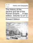 The History of the Decline and Fall of the Roman Empire.... a New Edition. Volume 12 of 12 - Book