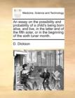 An Essay on the Possibility and Probability of a Child's Being Born Alive, and Live, in the Latter End of the Fifth Solar, or in the Beginning of the Sixth Lunar Month. - Book