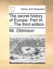 The Secret History of Europe. Part III. ... the Third Edition. - Book