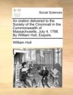 An Oration Delivered to the Society of the Cincinnati in the Commonwealth of Massachusetts. July 4, 1788. by William Hull, Esquire. - Book