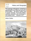 The Peerage of England; Containing a Genealogical and Historical Account of All the Peers ... by Arthur Collins, Esq; In Seven Volumes. the Fourth Edition, Carefully Corrected, and Continued to the Pr - Book