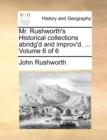 Mr. Rushworth's Historical collections abridg'd and improv'd. ... Volume 6 of 6 - Book